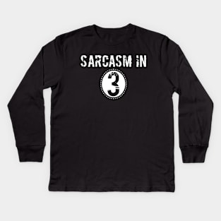 Sarcasm in 3 Kids Long Sleeve T-Shirt